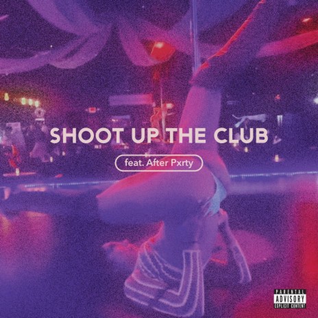 Shoot Up The Club ft. THEAFTERPXRTY