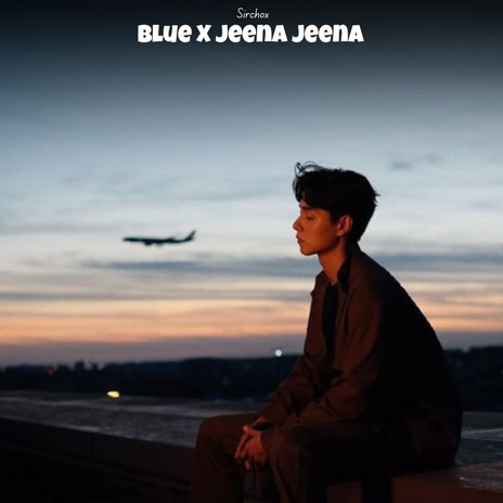 Blue X Jeena Jeena ft. HARRY & CASHAVV | Boomplay Music