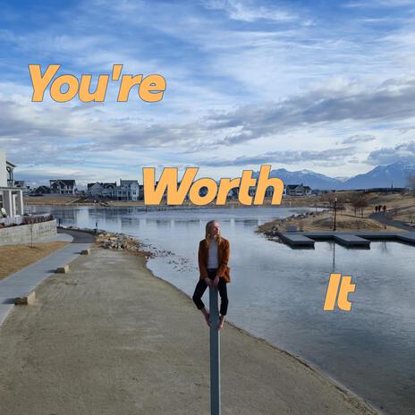 You're Worth It | Boomplay Music