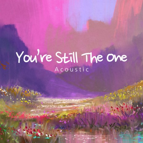 You're Still The One (Acoustic) | Boomplay Music