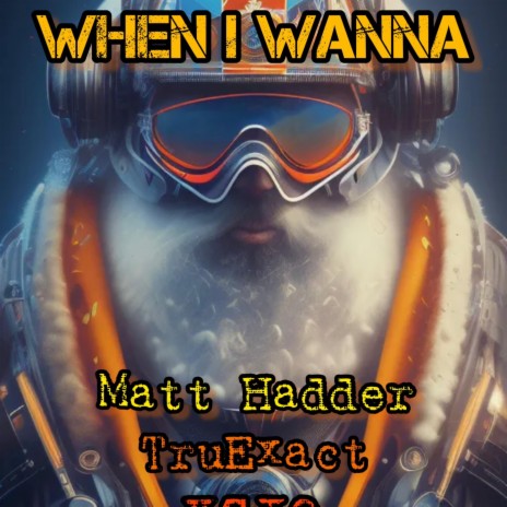 WHEN I WANNA ft. MATT HADDER & XSIQ | Boomplay Music