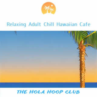 Relaxing Adult Chill Hawaiian Cafe