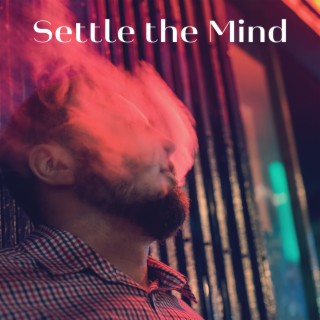 Settle the Mind: Mindfulness to Calm Anxiety and Stress, Stop Overthinking, Daily Relaxation Music