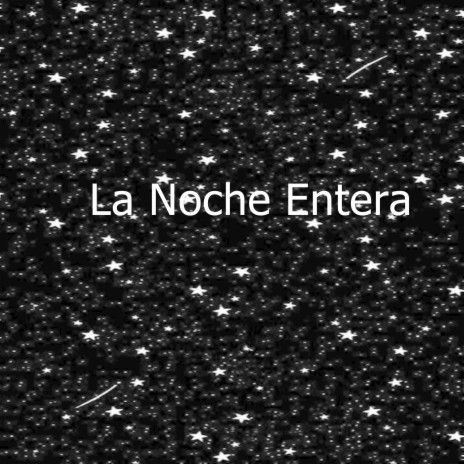 La Noche Entera | Boomplay Music