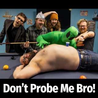 Don't Probe Me Bro!