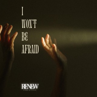 I Won't Be Afraid