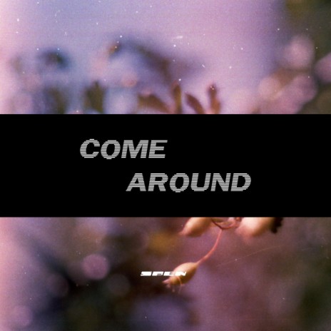 COME AROUND | Boomplay Music