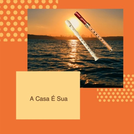 A Casa É Sua | Boomplay Music