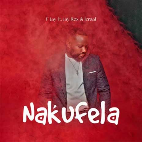 Nakufela ft. Jay Rox & Izreal | Boomplay Music