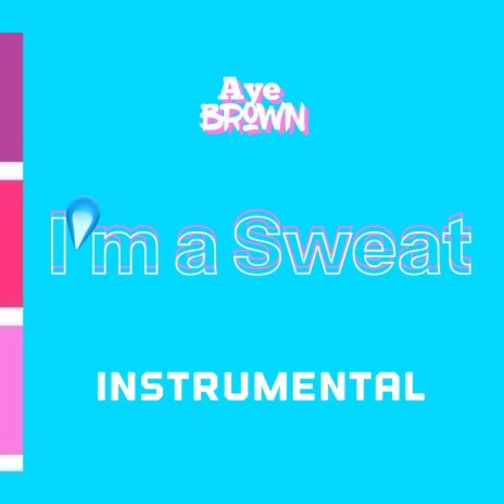 I'm A Sweat (Instrumental)