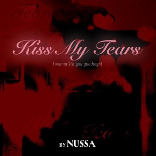 Kiss my tears