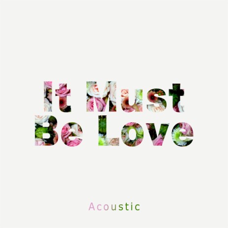 It Must Be Love (Acoustic) | Boomplay Music