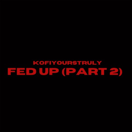 Fed Up, Pt. 2 | Boomplay Music