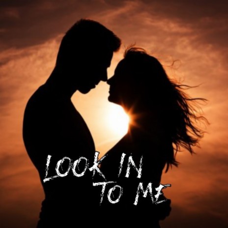 Look In To Me | Boomplay Music