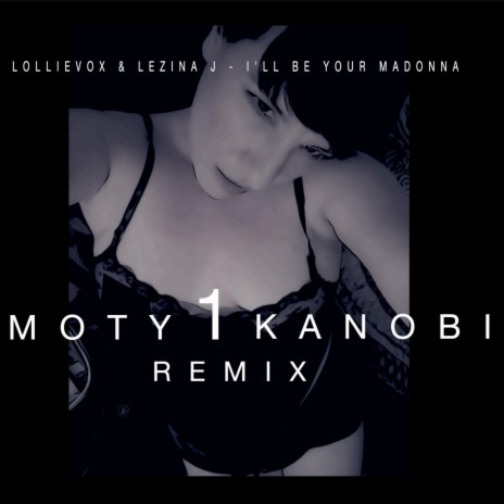 I'll Be Your Madonna (Moty1Kanobi Remix) ft. Lezina J & Moty1Kanobi | Boomplay Music