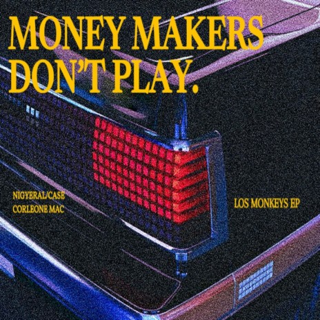 MONEY MAKERS DON't PLAY ft. CORLEONE MAC | Boomplay Music