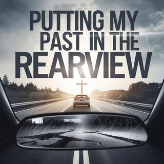 Putting My Past In The Rearview