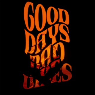 Good Days Bad Vibes
