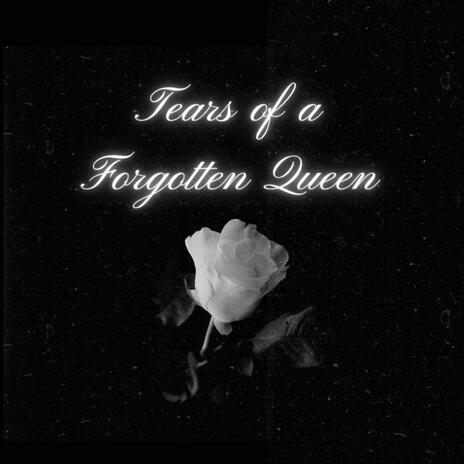 Tears of a forgotten queen | Boomplay Music