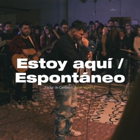 Estoy aquí + Espontáneo ft. Selah Worship | Boomplay Music