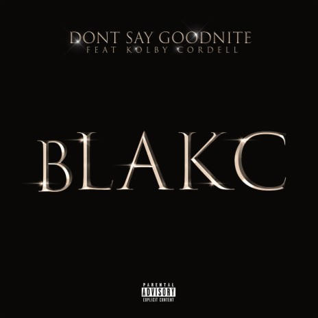 Don't Say Goodnite ft. KOLBY CORDELL & BLAKC | Boomplay Music