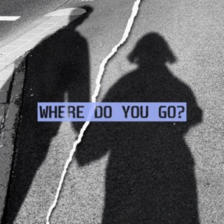 Where Do U Go?
