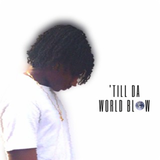 'Till Da World Blow