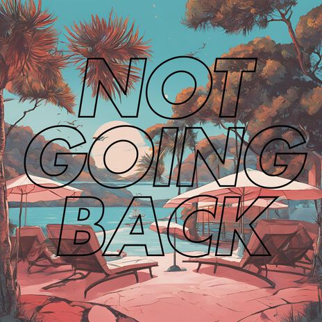 Not Going Back | Boomplay Music