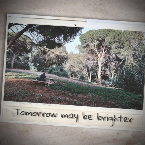 Tomorrow May Be Brighter | Boomplay Music