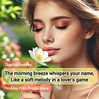 The morning breeze whispers your name, Like a soft melody in a lover’s game