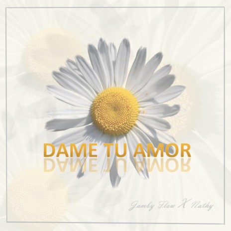Dame Tu Amor ft. Nathy | Boomplay Music