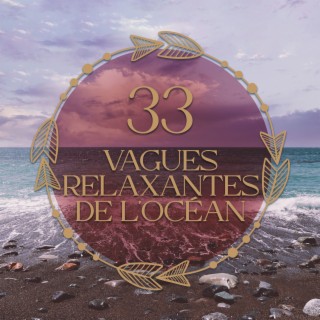 33 Vagues relaxantes de l'océan: Musique pour sommeil profond, Méditation, Repos et relaxation, Sons de la nature, Eau curative, Sons apaisants de la mer