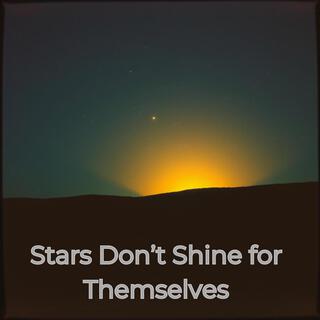 Stars Don’t Shine for Themselves