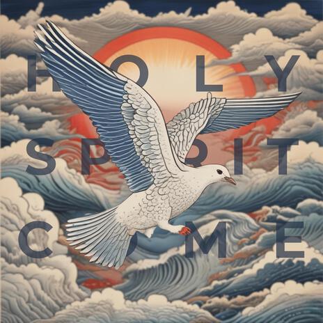 Holy Spirit Come | Boomplay Music