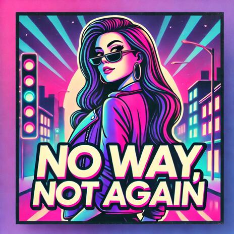 No Way, Not Again | Boomplay Music