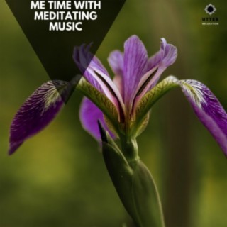 Me Time with Meditating Music