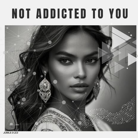 Not Addicted To You | Boomplay Music