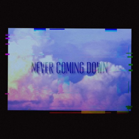 Never Coming Down | Boomplay Music