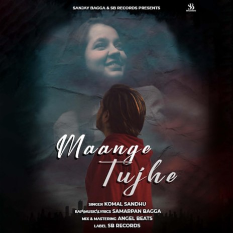 Maange Tujhe ft. Samarpan Bagga & Komal sandhu | Boomplay Music