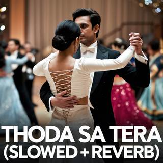 Thoda Sa Tera (Slowed + Reverb)