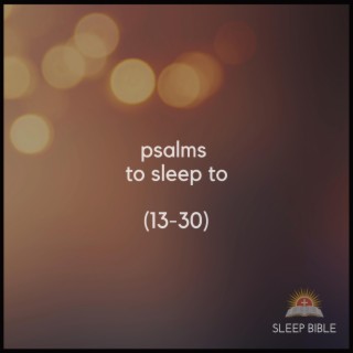 Psalms To Sleep To (13-30)