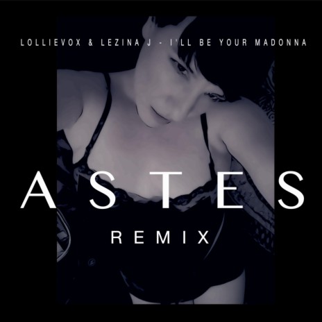 I'll Be Your Madonna (Astes Remix) ft. Lezina J & Astes | Boomplay Music