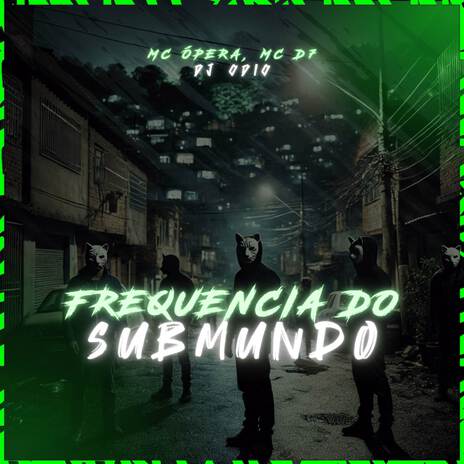 FREQUENCIA DO SUBMUNDO ft. MC ÓPERA & MC D7 | Boomplay Music