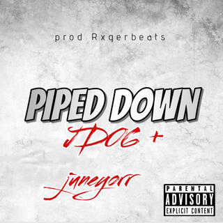 Piped Down (ft.juneyorr)