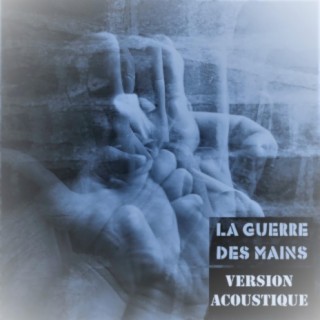 La guerre des mains (version acoustique)