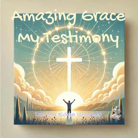 Amazing Grace (My Testimony) | Boomplay Music