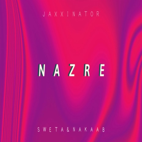 Nazre ft. Sweta & Nakaab | Boomplay Music