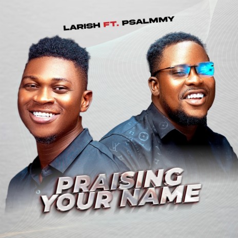 Praising Your Name ft. Psalmmy | Boomplay Music