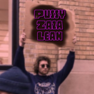 PZL (Pussy ZaZa Lean)