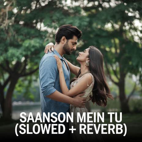 Saanson Mein Tu (Slowed + Reverb) | Boomplay Music